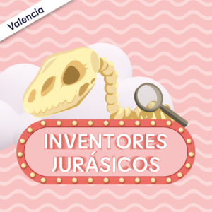 Inventores jurásicos - 6 a 8 años - VALENCIA