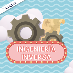 Ingeniería inversa - 8 a 10 años - ZARAGOZA